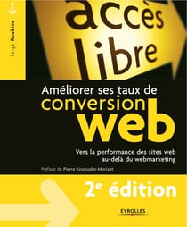 Améliorer ses taux de conversion web - Vers la performance des sites web au-delà du webmarketing