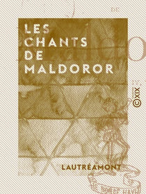 Les Chants de Maldoror - Chants I, II, III, IV, V, VI