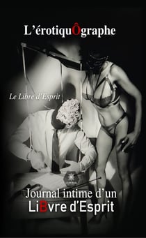 L’érotiquÔgraphe - Journal intime d’un LiBvre d’Esprit
