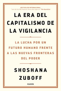 La era del capitalismo de la vigilancia - La lucha por un futuro humano frente a las nuevas fronteras del poder