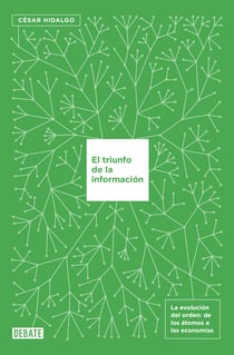 El triunfo de la información - La evolución del orden, de los átomos a las economías