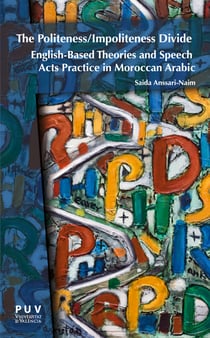 The Politeness/Impoliteness Divide - English-Based Theories and Speech Acts Practice in Moroccan Arabic