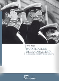 Bajo el poder de la caballería - El ejército argentino (1962-1973)
