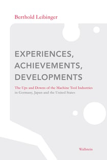 Experiences, Achievements, Developments - The Ups and Downs of the Machine Tool Industries in Germany, Japan and the United States