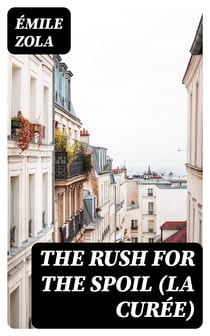 The Rush for the Spoil (La Curée) - A Realistic Novel