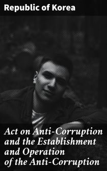 Act on Anti-Corruption and the Establishment and Operation of the Anti-Corruption - Civil Rights Commission of the Republic of Korea