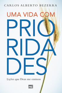 Uma vida com prioridades - Lições que Deus me ensinou