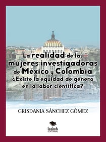 La realidad de las mujeres investigadoras de México y Colombia. ¿Existe la equidad de género en la labor científica?