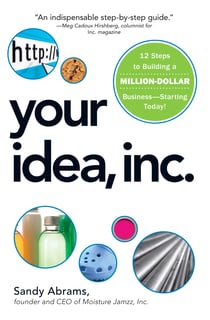 Your Idea, Inc. - 12 Steps to Building a Million Dollar Business - Starting Today!