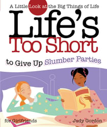 Life's too Short to Give up Slumber Parties - A Little Look at the Big Things in Life