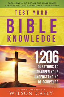 Test Your Bible Knowledge - 1,206 Questions to Sharpen Your Understanding of Scripture
