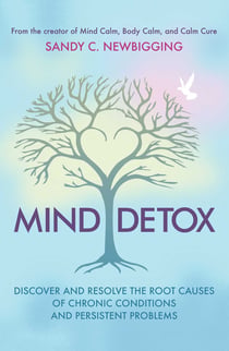 Mind Detox - Discover and Resolve the Root Causes of Chronic Conditions and Persistent Problems