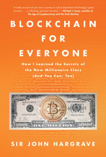 Blockchain for Everyone - How I Learned the Secrets of the New Millionaire Class (And You Can, Too)