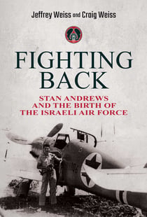 Fighting Back - Stan Andrews and the Birth of the Israeli Air Force
