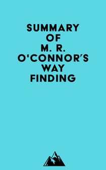 Summary of M. R. O'Connor's Wayfinding