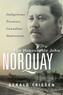 The Honourable John Norquay - Indigenous Premier, Canadian Statesman