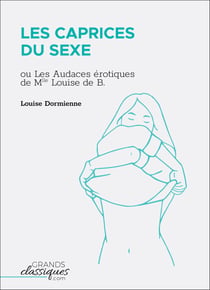 Les Caprices du sexe - ou Les Audaces érotiques de Mlle Louise de B...