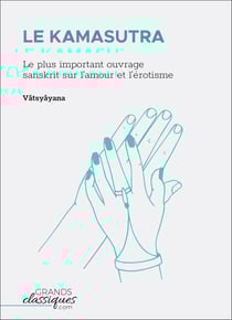 Le Kamasutra - Le plus important ouvrage sanskrit sur l'amour et l'érotisme