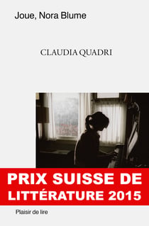 Joue, Nora Blume - Prix suisse de littérature 2015
