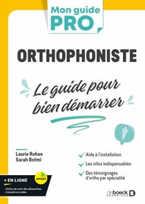 Orthophoniste : le guide pour bien démarrer - L’indispensable pour s’installer en libéral ou commencer comme salarié