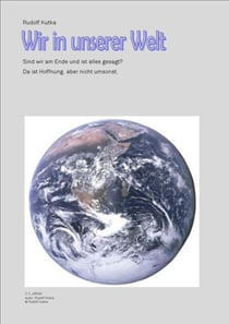 Wir in unserer Welt - Sind wir am Ende und ist alles gesagt? - Da ist Hoffnung, aber nicht umsonst.