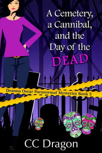 A Cemetery, a Cannibal, and the Day of the Dead - Deanna Oscar Paranormal Mystery, #5