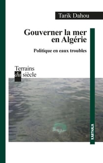 Gouverner la mer en Algérie - Politique en eaux troubles