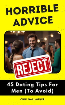Horrible Advice: 45 Dating Tips For Men (To Avoid) - Horrible Advice
