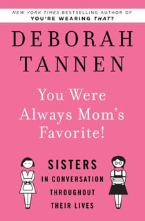 You Were Always Mom's Favorite! - Sisters in Conversation Throughout Their Lives