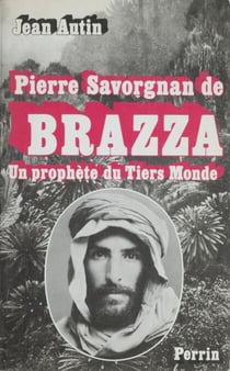 Pierre Savorgnan de Brazza - Un prophète du tiers-monde