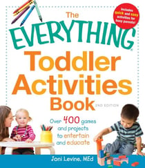 The Everything Toddler Activities Book - Games And Projects That Entertain And Educate