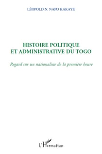Histoire politique et administrative du Togo - Regard sur un nationaliste de la première heure