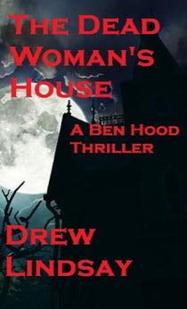 The Dead Woman's House - Ben Hood Thrillers, #4