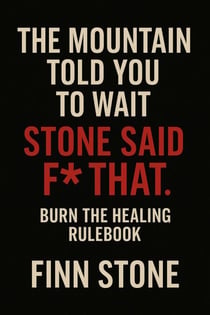 The Mountain Told You to Wait. Stone Said F* That. Burn the Healing Rulebook - Stone Said It, #1