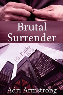 Brutal Surrender - His Kinky Boss, #1