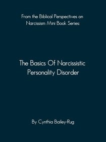 From the Biblical Perspectives on Narcissism Mini Book Series: The Basics of Narcissistic Personality Disorder