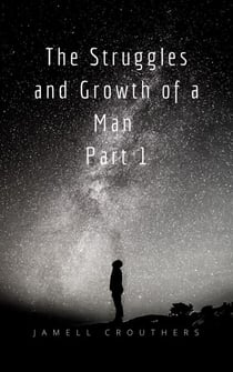 The Struggles and Growth of a Man 1 - Struggles and Growth, #1