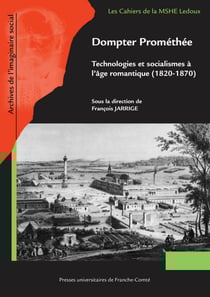 Dompter Prométhée - Technologies et socialismes à l’âge romantique (1820-1870)