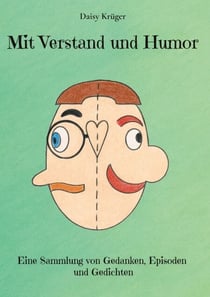 Mit Verstand und Humor - Philosophische Seitenblicke mit einem Augenzwinkern. Eine Sammlung von Gedanken, Episoden und Gedichten zu alltäglichen Situationen