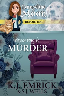 Reporting is Murder: A (Ghostly) Paranormal Cozy Mystery - Evangeline Moon Reporting, #1