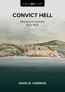 A Shot of History: Convict Hell - Macquarie Harbour 1822-1833