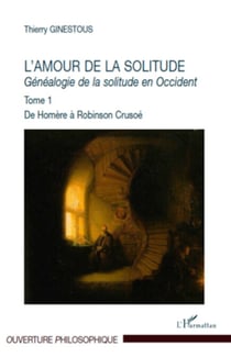L'amour de la solitude - Généalogie de la solitude en Occident Tome 1. De Homère à Robinson Crusoé - Tome 1. De Homère à Robinson Crusoé