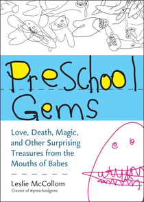 Preschool Gems - Love, Death, Magic, and Other Surprising Treasures from the Mouths of Babes