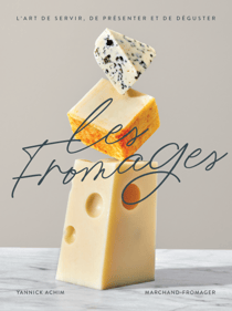 Les fromages - Nouvelle Édition - L'art de choisir, de présenter et de déguster