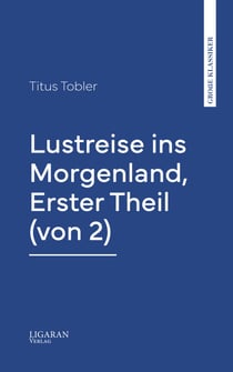 Lustreise ins Morgenland, Erster Theil (von 2)