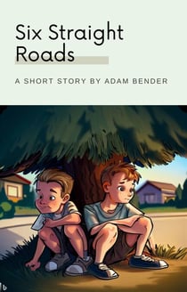 Six Straight Roads - Short Stories by Adam Bender, #7