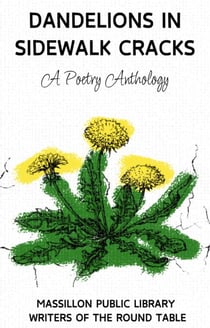 Dandelions in Sidewalk Cracks - Massillon Public Library Writer's Group Anthologies, #3