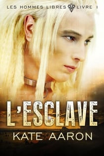 L'Esclave (Les Hommes Libres, tome 1) - Les Hommes Libres, #1