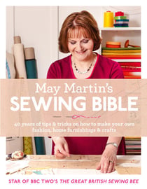 May Martin’s Sewing Bible - 40 years of tips and tricks