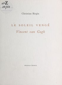 Le Soleil vengé : Vincent Van Gogh
